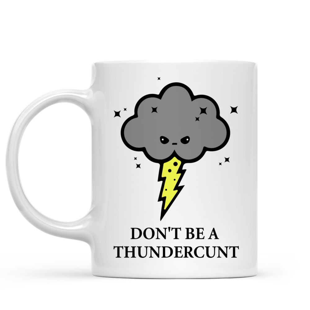 Funny Mug DON'T BE A THUNDERCUNT Mug