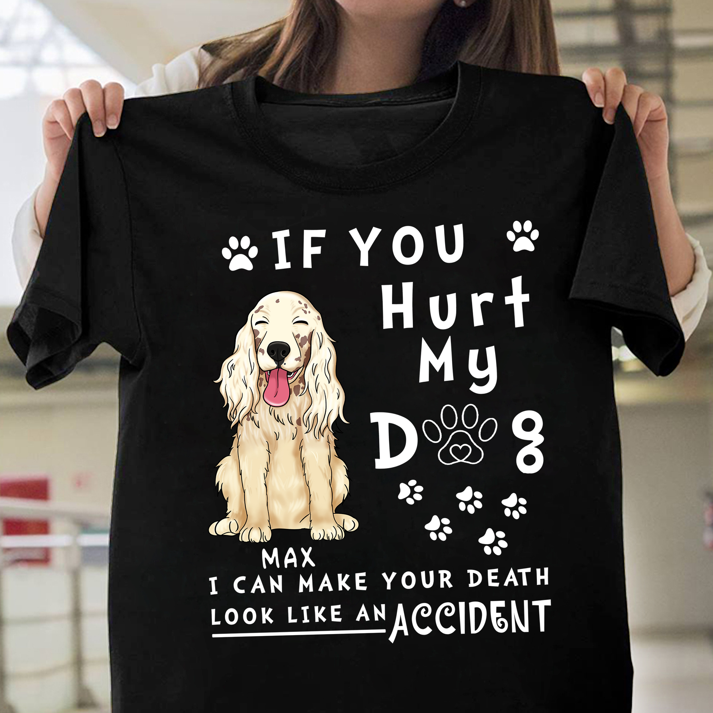 Personalized Shirt Custom Shirt Dog Lovers If you hurt my dog I can make your death look